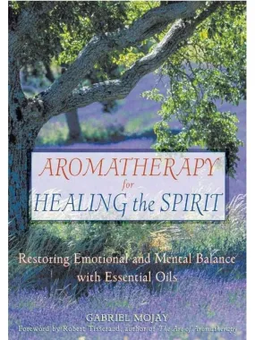 Aromatherapy Healing Spirit Essential Oils Book by Gabriel Mojay